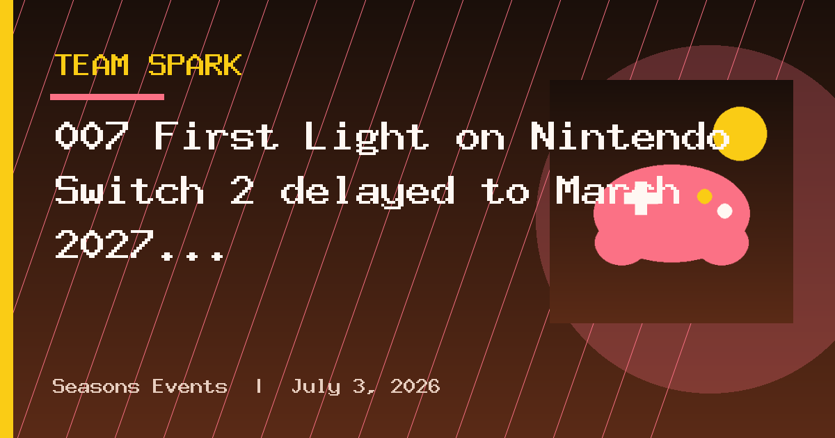 007 First Light on Nintendo Switch 2 delayed to March 2027