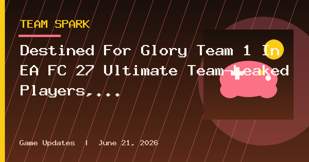 Destined For Glory Team 1 In EA FC 27 Ultimate Team—Leaked Players, Upgrade Path