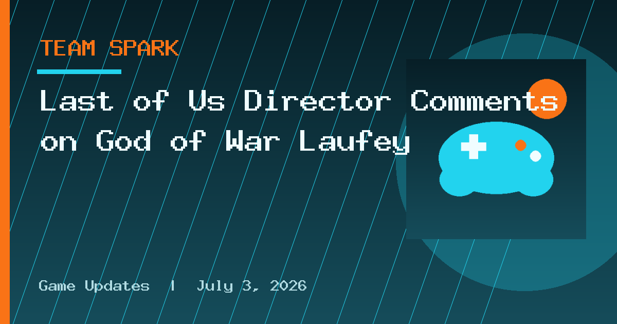 Last of Us Director Comments on God of War Laufey