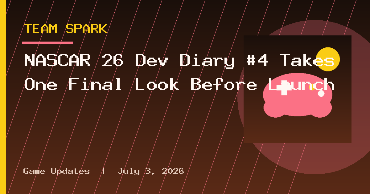 NASCAR 26 Dev Diary #4 Takes One Final Look Before Launch